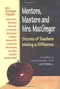 Mentors, Masters and Mrs. MacGregor: Stories of Teachers Making a Difference by Jane Bluestein