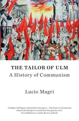The Tailor of Ulm: A History of Communism by Lucio Magri