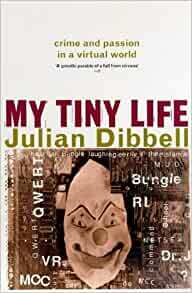 My Tiny Life: Crime And Passion In A Virtual World by Julian Dibbell