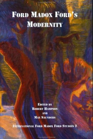Ford Madox Ford's Modernity by Robert Hampson, Max Saunders