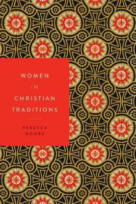 Women in Christian Traditions by Rebecca Moore