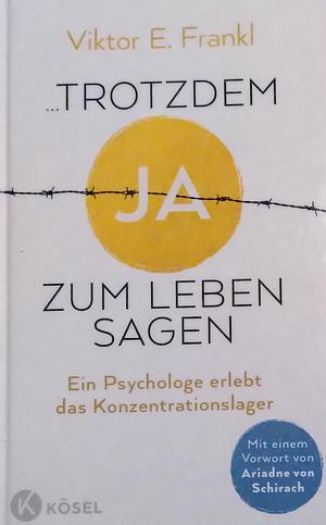 ... trotzdem Ja zum Leben sagen: Ein Psychologe erlebt das Konzentrationslager - Hochwertige Neuausgabe mit einem Vorwort von Ariadne von Schirach, erstmalig in neuer Rechtschreibung by Viktor E. Frankl