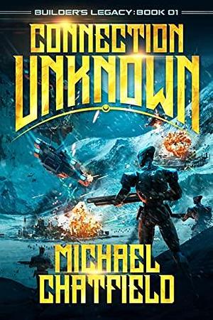 Connection Unknown (Builder's Legacy #1) by Michael Chatfield