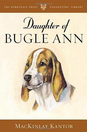 Daughter of Bugle Ann by MacKinlay Kantor