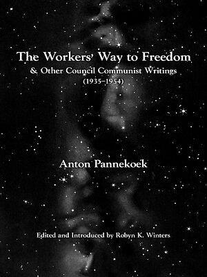 The Workers' Way to Freedom by Anton Pannekoek