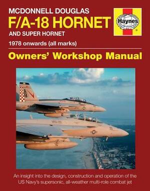 McDonnell Douglas F/A-18 Hornet and Super Hornet: An Insight Into the Design, Construction and Operation of the Us Navy's Supersonic, All-Weather Mult by Steve Davies