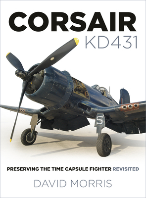Corsair Kd431: Preserving the Time Capsule Fighter Revisited by David Morris