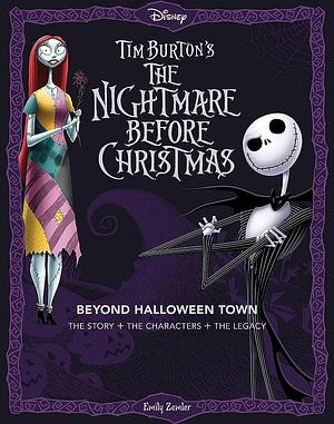 Disney Tim Burton's The Nightmare Before Christmas: Beyond Halloween Town: The Story, the Characters, and the Legacy by Emily Zemler