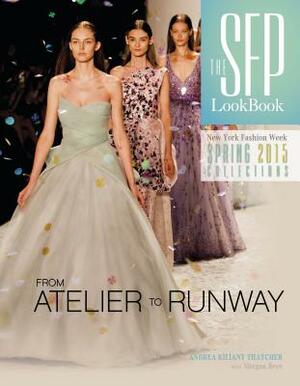 The Sfp Lookbook Atelier to Runway: New York Fashion Week Spring 2015 by Andrea Kiliany Thatcher