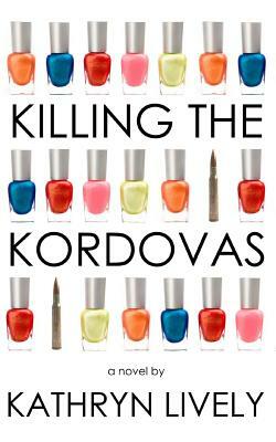 Killing the Kordovas by Kathryn Lively