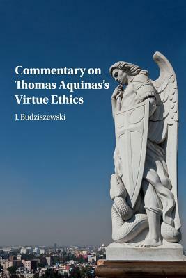 Commentary on Thomas Aquinas's Virtue Ethics by J. Budziszewski