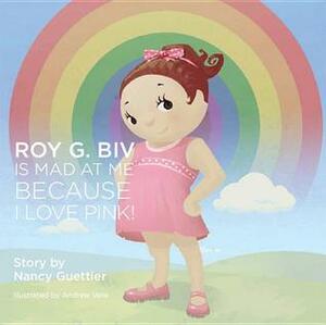 Roy G. Biv is Mad at Me Because I Love Pink by Nancy Guettier