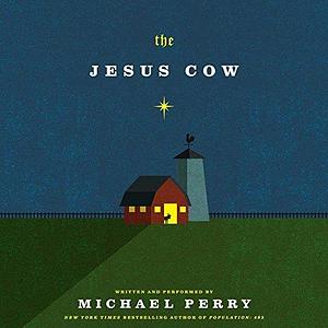 The Jesus Cow: A Novel by Michael Perry, Michael Perry