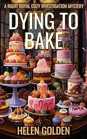 Dying To Bake by Helen Golden