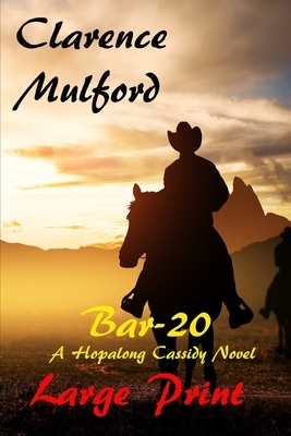 Bar 20 A Hopalong Cassidy Novel Large Print by Clarence Mulford