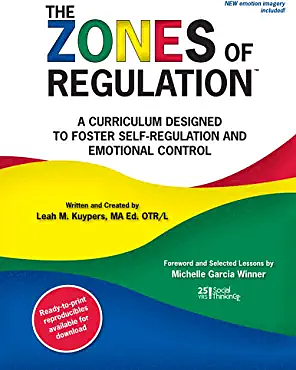 The Zones of Regulation: A Curriculum Designed to Foster Self-regulation and Emotional Control by Leah M. Kuypers