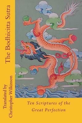 The Bodhicitta Sutra: Ten Scriptures of the Great Perfection by Christopher Wilkinson