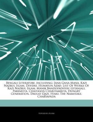 Articles on Bengali Literature, Including: Jana Gana Mana, Kazi Nazrul Islam, Devdas, Humayun Azad, List of Works of Kazi Nazrul Islam, Manik Bandopadhyay, Gitanjali, Parineeta, Chaitanya Charitamrita, Hungry Generation, Daulat Qazi, Himu by Hephaestus Books