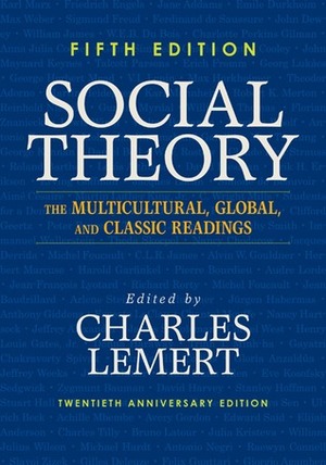 Social Theory: The Multicultural, Global, and Classic Readings by Charles Lemert