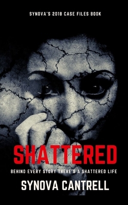 Shattered: Behind Every Story Is A Shattered Life by Synova Cantrell