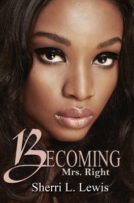 Becoming Mrs. Right by Sherri L. Lewis