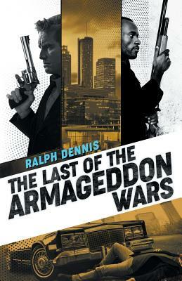 The Last of the Armageddon Wars by Ralph Dennis