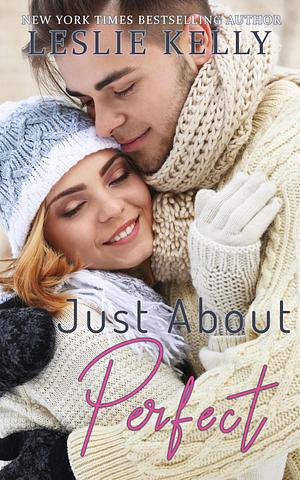 Just About Perfect by Leslie Kelly, Leslie Kelly