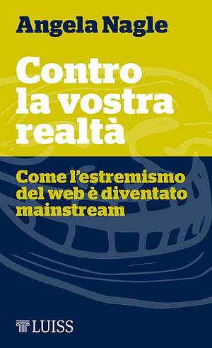 Contro la vostra realtà by Angela Nagle