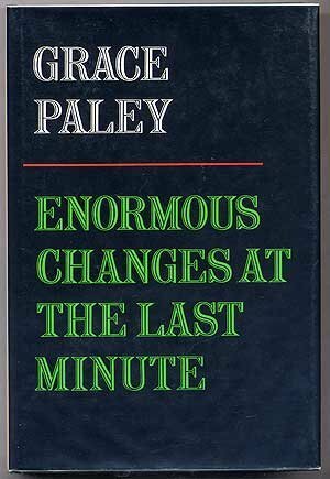 Enormous Changes at the Last Minute: Stories by Grace Paley