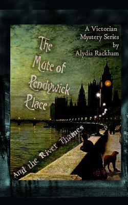 The Mute of Pendywick Place: And the River Thames by Alydia Rackham