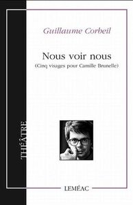 Nous voir nous : cinq visages pour Camille Brunelle by Guillaume Corbeil