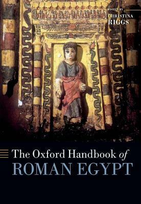 The Oxford Handbook of Roman Egypt by Christina Riggs