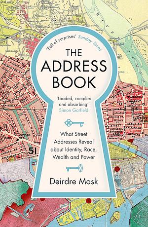 The Address Book: What Our Street Addresses Reveal about Identity, Race, Wealth and Power by Deirdre Mask