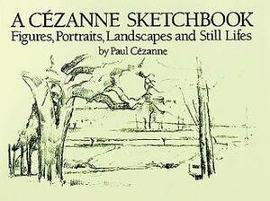 A Cézanne Sketchbook: Figures, Portraits, Landscapes and Still Lifes by Paul Cézanne