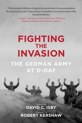 Fighting the Invasion: The German Army at D-Day by 