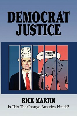 Democrat Justice: Is This the Change America Needs? by Rick Martin
