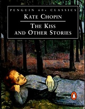 The Kiss and Other Stories by Kate Chopin