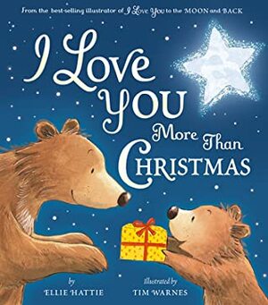 I Love You More Than Christmas by Ellie Hattie, Tim Warnes