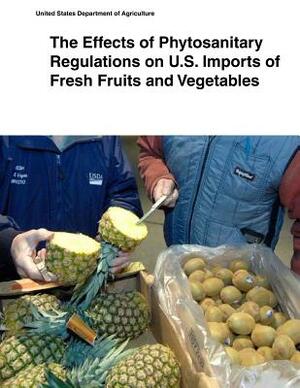 The Effects of Phytosanitary Regulations on U.S. Imports of Fresh Fruits and Vegetables by United States Department of Agriculture