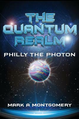 The Quantum Realm: Philly the Photon by Mark Montgomery