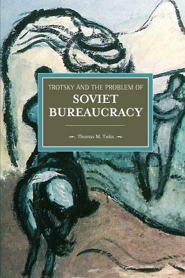 Trotsky and the Problem of Soviet Bureaucracy by Thomas Twiss