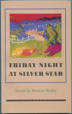 Friday Night at Silver Star: Stories by Patricia Henley