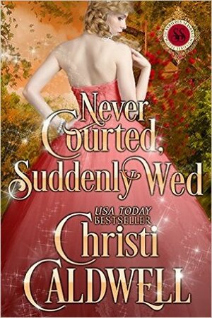 Never Courted, Suddenly Wed by Christi Caldwell