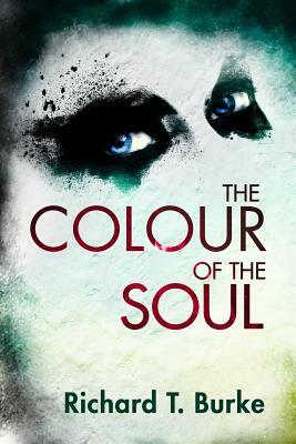 The Colour of the Soul by Richard T. Burke