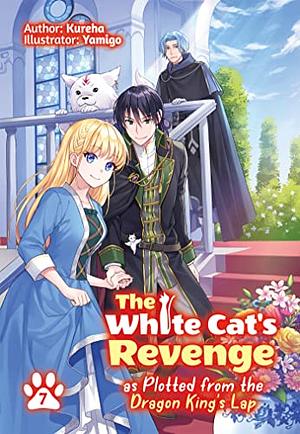 The White Cat's Revenge as Plotted from the Dragon King's Lap: Volume 7 by Kureha