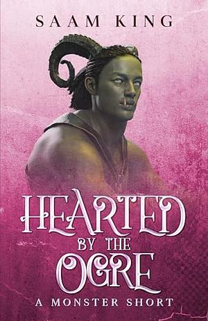 Hearted by the Ogre by Saam King