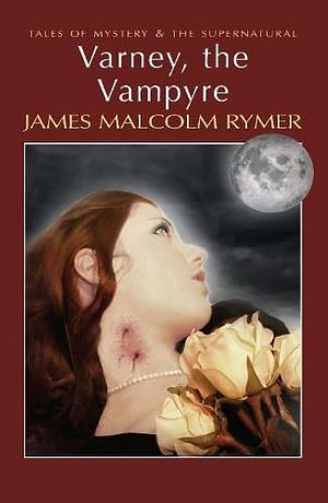 Varney, the Vampyre by James Malcolm Rymer