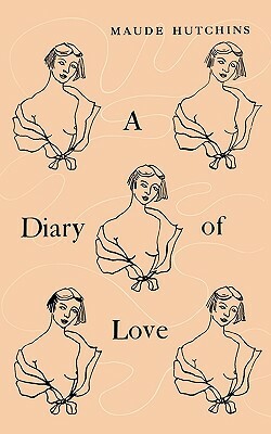 A Diary of Love by Maude Hutchins