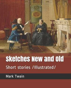 Sketches New and Old: Short Stories /Illustrated by Mark Twain