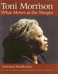 What Moves at the Margin: Selected Nonfiction by Toni Morrison